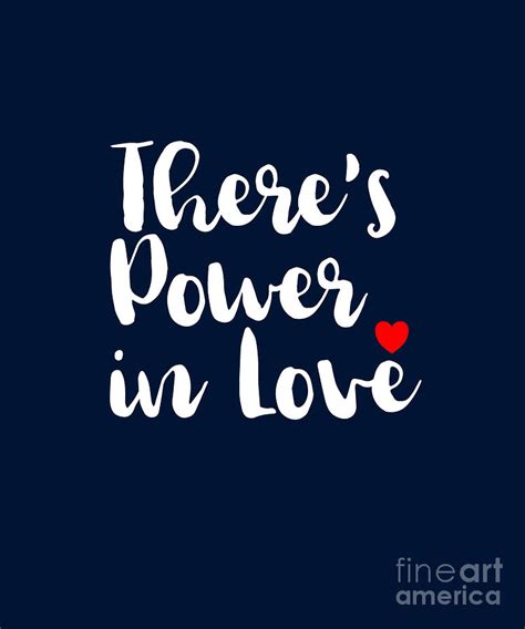 Theres Power In Love Inspirational Quote Typography Digital Art By