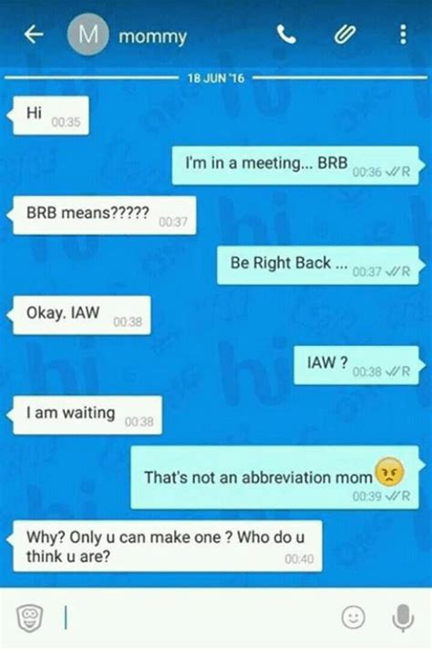 Be right back, often abbreviated brb, is a phrase that means that an internet users expects to be away from his or her keyboard for a short time. 25+ Best Memes About Brb Means | Brb Means Memes