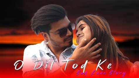 Dil Tor Ke Hasti Ho Mera B Praak Sad Love Story 2021 Ad Production Youtube