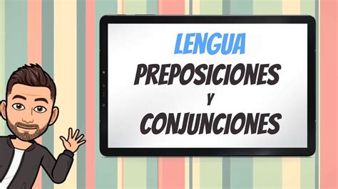 Las preposiciones y las conjunciones LENGUA 6º