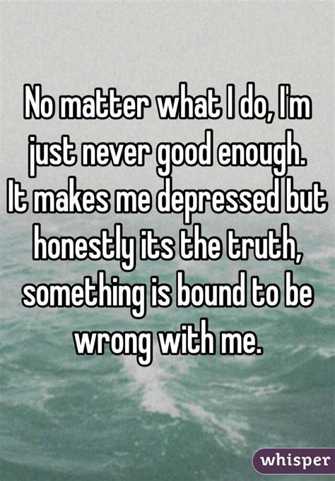 No Matter What I Do It S Never Good Enough Quotes Shortquotescc