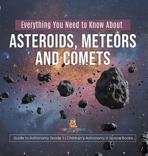 Everything You Need To Know About Asteroids Meteors And Comets Guide