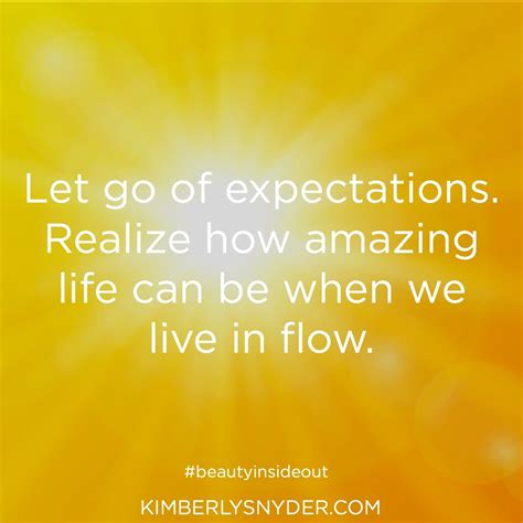 Let Go Of Expectations Realize How Amazing Life Can Be When We Live In