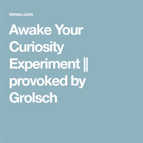 Awake Your Curiosity Experiment Provoked By Grolsch Provoke