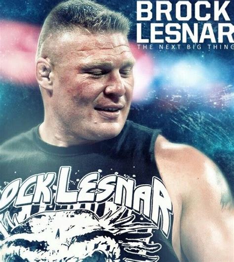 Pin By Leigh On Everything Brock Lesnar The Next Big Thing Dude