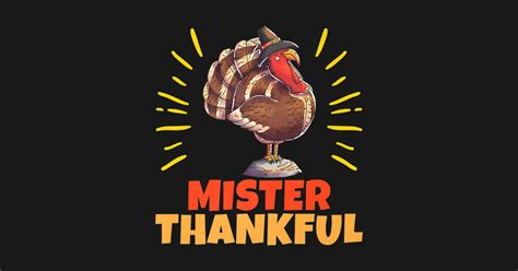 mister thankful funny turkey thanksgiving novelty mister thankful funny turkey t shirt