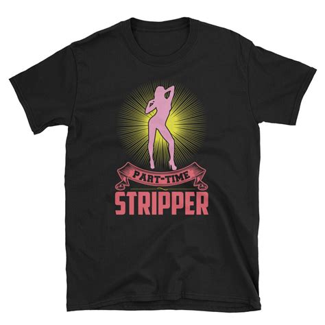 Part Time Stripper Stripper Shirt Stripper T Shirt Funny Etsy