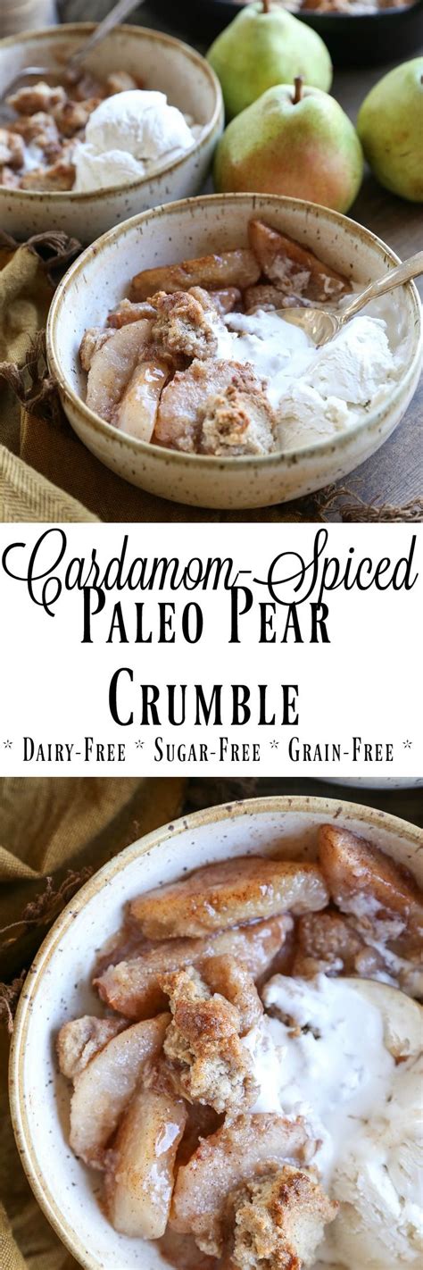 I can and will eat cookies, brownies, cake with these are all natural, sugar free, dairy free, gluten free, and whole grain! Cardamom-Spiced Pear Crumble - this grain-free, refined sugar-free, dairy-free dessert is paleo ...