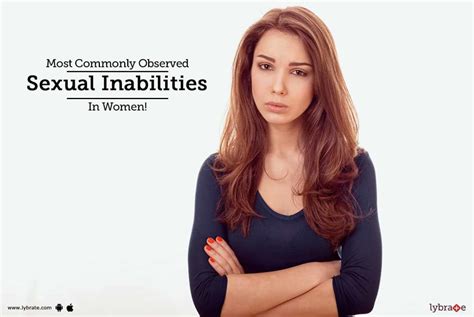 Most Commonly Observed Sexual Inabilities In Women By Dr Rahul Gupta Lybrate