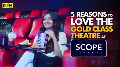 5 Reasons To Love The Gold Class Theatre At Scope Cinemas Youtube
