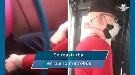 Usuaria Graba A Sujeto Masturbándose Junto A Ella En El Metrobús Youtube