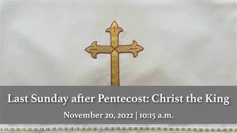 November 20 2022 10 15 A M The Last Sunday After Pentecost Christ The King On Vimeo