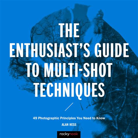 The Enthusiasts Guide To Multi Shot Techniques Rockynook