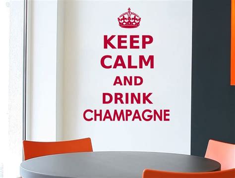 There Is A Wall Sticker With The Words Keep Calm And Drink Champagne On It