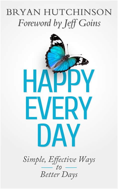 Happy Every Day Simple Effective Ways To Better Days Positive Writer