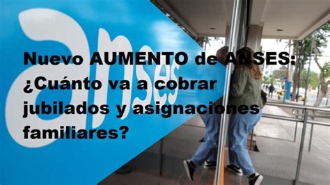 Nuevo Aumento De Anses ¿cuánto Va A Cobrar Jubilados Y Asignaciones