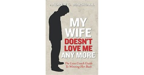 My Wife Doesn T Love Me Any More By Andrew G Marshall