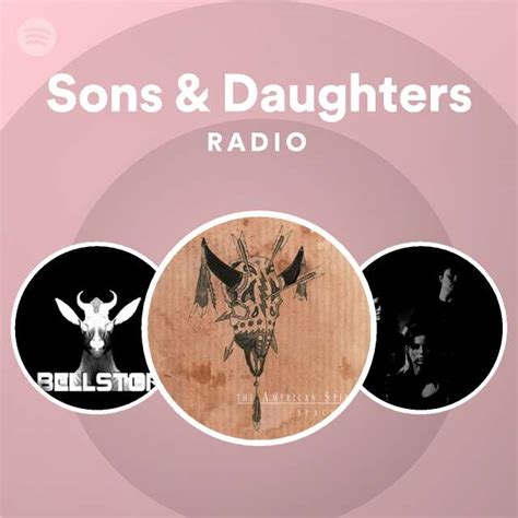 Sons And Daughters Radio Playlist By Spotify Spotify