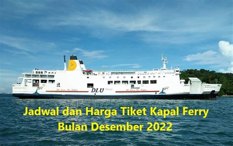 Jadwal Dan Harga Tiket Kapal Ferry Bulan Desember 2022 Ilmu Kapal Dan