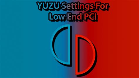 Best Yuzu Settings For Low End Pc Youtube