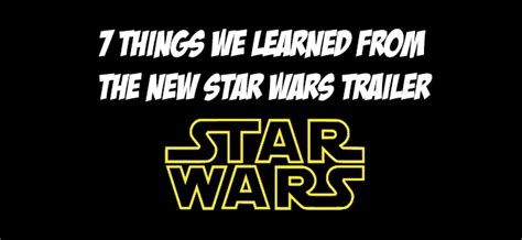 7 Things We Learned From The Star Wars Episode Vii Trailer Overmental
