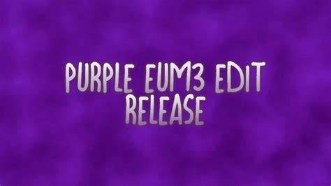Purple Eum3 Edit Release Youtube
