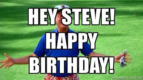 Hey Steve Happy Birthday Rodney Dangerfield Caddyshack Meme Happy Birthday Steve