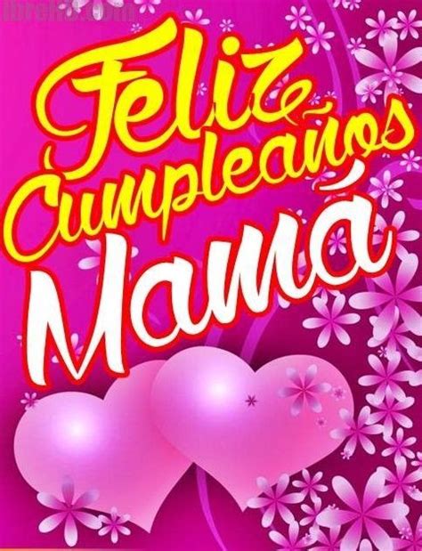 Imágenes De Feliz Cumpleaños Mamá Frases Y Mensajes Bonitos Y Originales Imágen Feliz