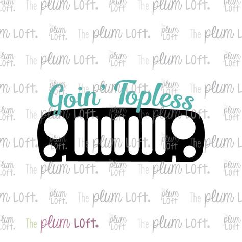 Goin Topless Jeep Jeepers Topless Jeeps SVG Cutting Etsy