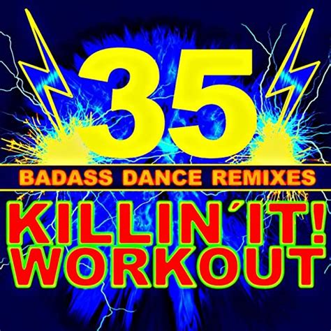 Killin It Workout 35 Bad Ass Dance Remixes Explicit By Xtreme