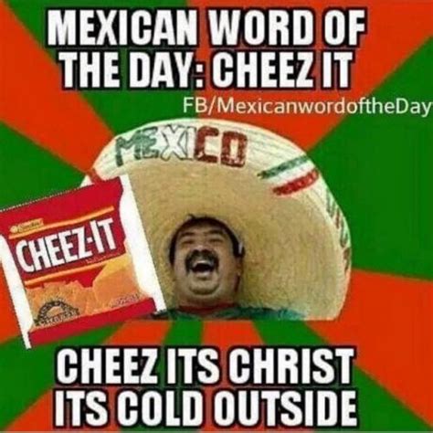 Mexican Word Of The Day Cheez It Cheez Its Christ Its