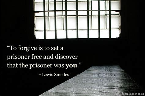To Forgive Is To Set A Prisoner Free Wise Quotes Famous Quotes