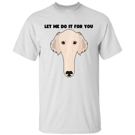 Funny Let Me Do It For You Borzoi Dog Funny Long Face Sneep Snorp Tall