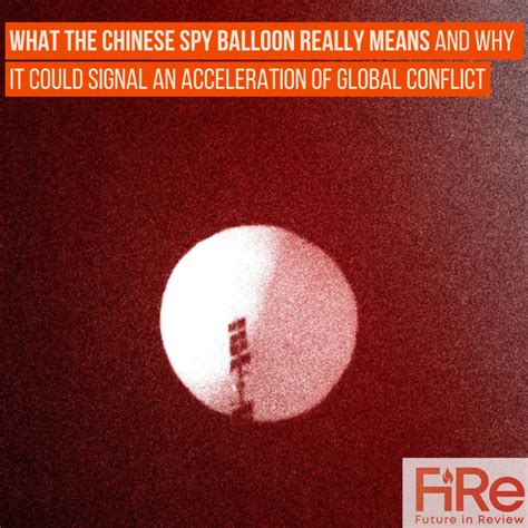 What The Chinese Spy Balloon Really Means And Why It Could Signal An