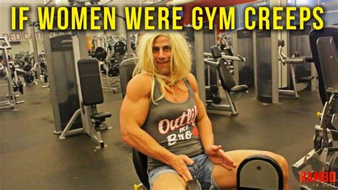 If Women Were Gym Creeps Youtube