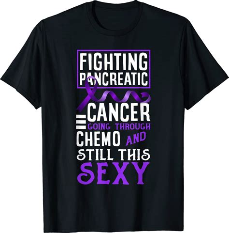 Fighting Pancreatic Cancer Going Through Chemo And Still Sexy T Shirt