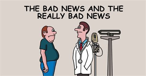 The Bad News And The Really Bad News Bad News Bad Sayings