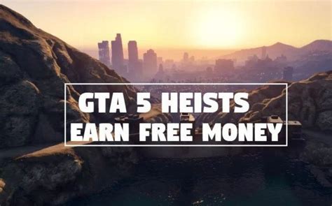 Complete Gta 5 Heists Guide Earn Maximum Free Gta 5 Money Gta 5 Money