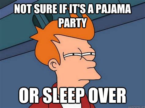 Not Sure If Its A Pajama Party Or Sleep Over Futurama Fry Quickmeme