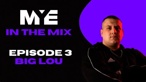 Mye In The Mix Episode 3 Big Lou Youtube