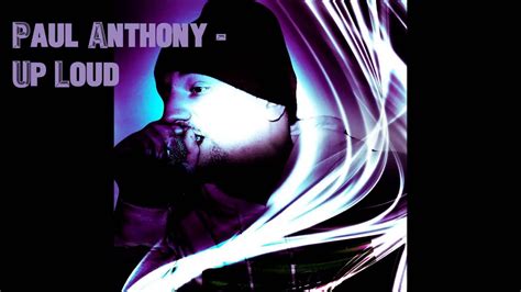 Paul Anthony Up Loud Youtube