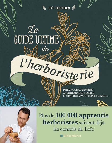 Amazon Fr Le Guide Ultime De L Herboristerie Initiez Vous Aux Savoirs Ancestraux Des Plantes