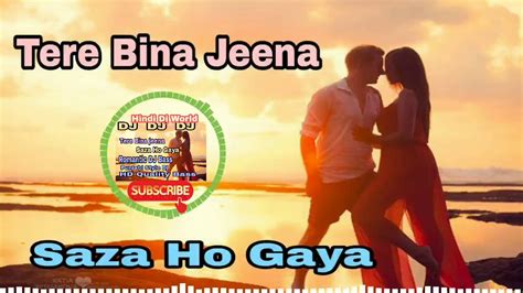 Tere Bina Jeena Saza Ho Gaya Dj Song L New Punjabi Dj Song L New Hindi Song L New Bollywood Dj