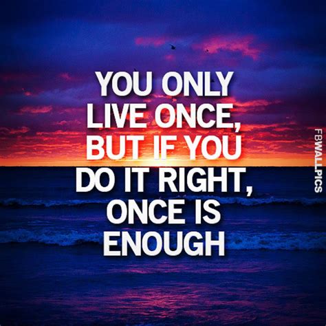 Inspirational You Only Live Life Once Quotes Inspiring Famous Quotes