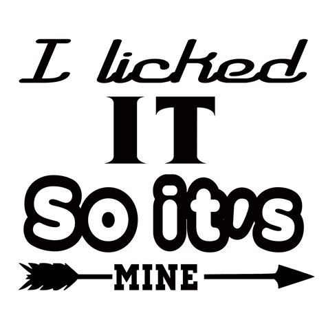 Free I Licked It So Its Mine Svg File I Licked It So Its Mine