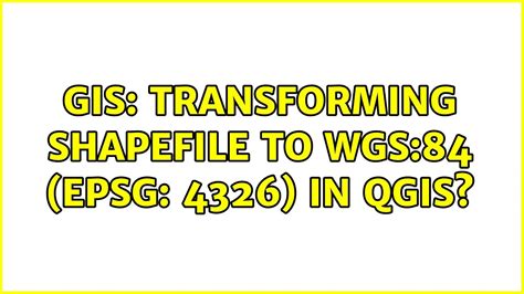Gis Transforming Shapefile To Wgs Epsg In Qgis Youtube