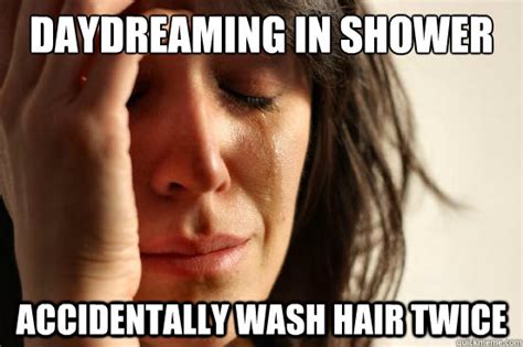 Daydreaming In Shower Accidentally Wash Hair Twice First World