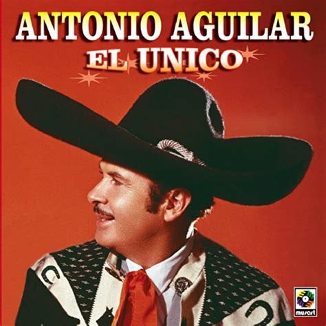 El Unico Antonio Aguilar Digital Music