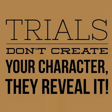 Trials Create Your Character Inspirational Quotes Words Of Wisdom