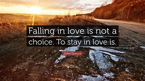 John Spence Quote Falling In Love Is Not A Choice To Stay In Love Is